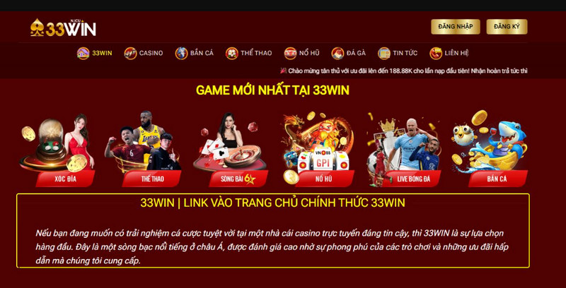 Nhà cái 33Win chính là địa chỉ casino trực tuyến đẳng cấp bet thủ không nên bỏ lỡ, tham gia chơi game mang về tiền thưởng hấp dẫn.